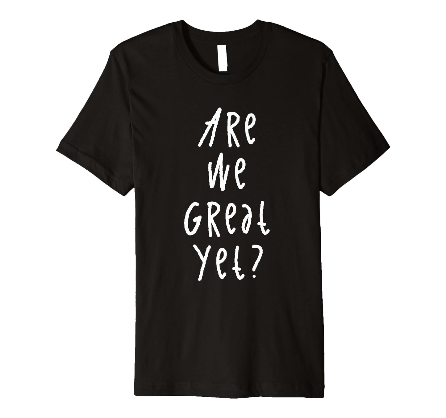 Are We Great Yet Funny Typography Grunge T-Shirt - Unique Graphic Unisex - T-Shirt, Sweatshirt, Hoodie