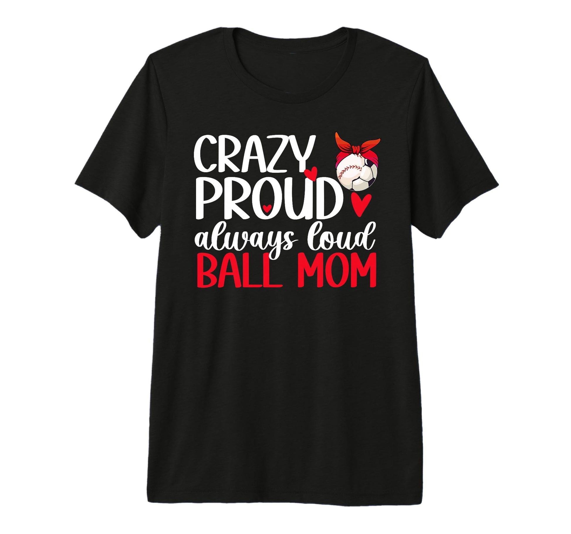 Crazy Proud Always Loud Ball Mom T-Shirt - Streetwear Style Men Women - T-Shirt, Sweatshirt, Hoodie