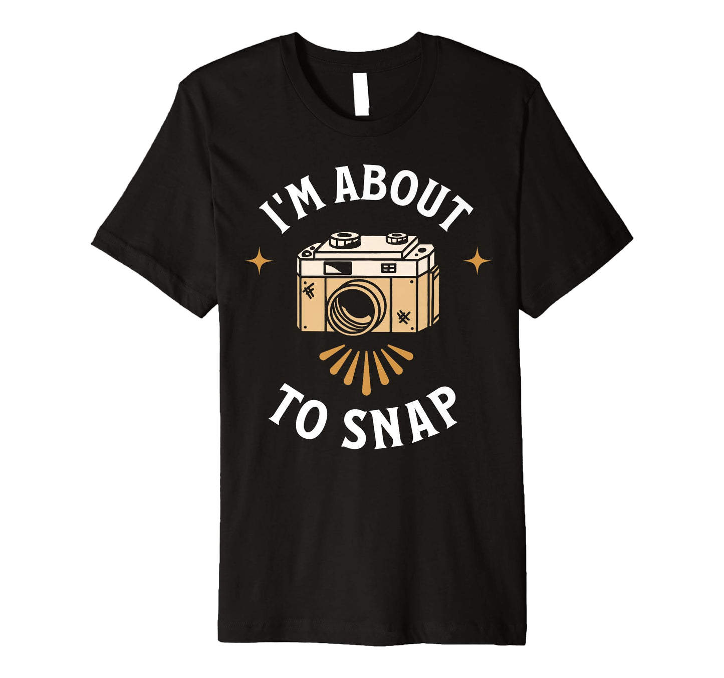 Im About To Snap Photography Camera T-Shirt - Fun Novelty Design Men Women - T-Shirt, Sweatshirt, Hoodie