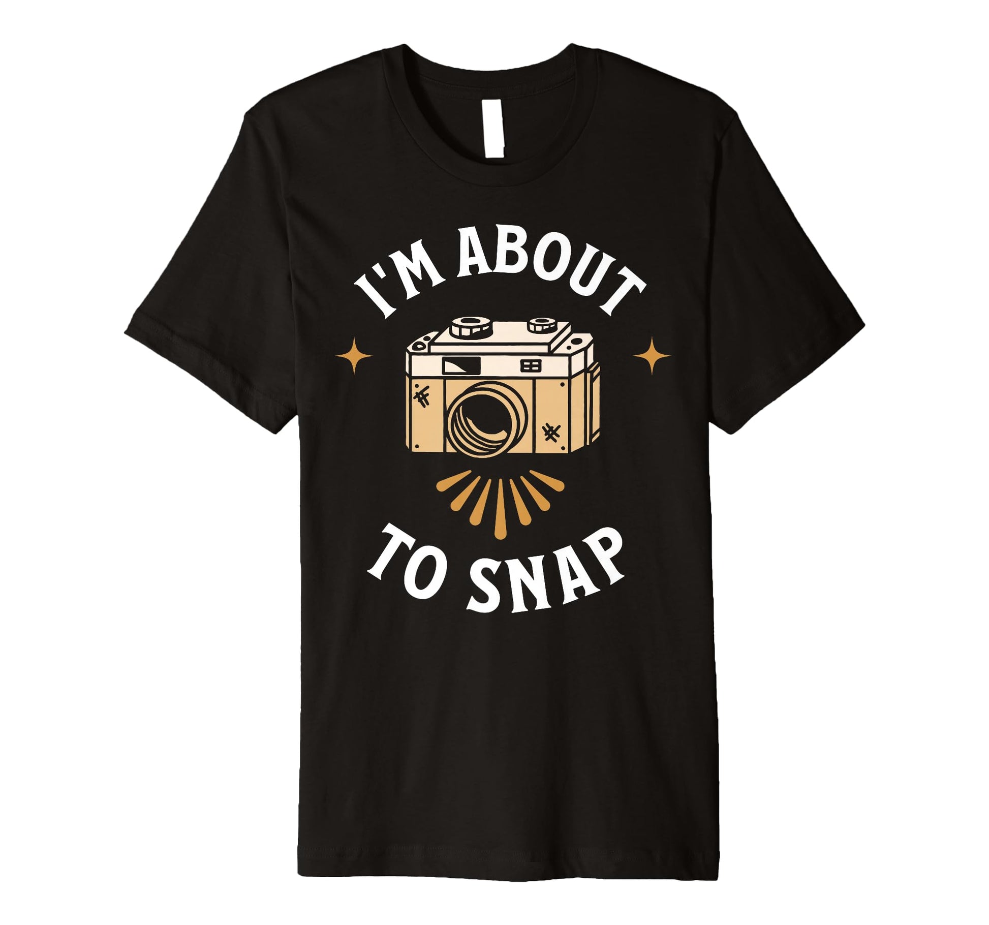 Im About To Snap Photography Camera T-Shirt - Fun Novelty Design Men Women - T-Shirt, Sweatshirt, Hoodie