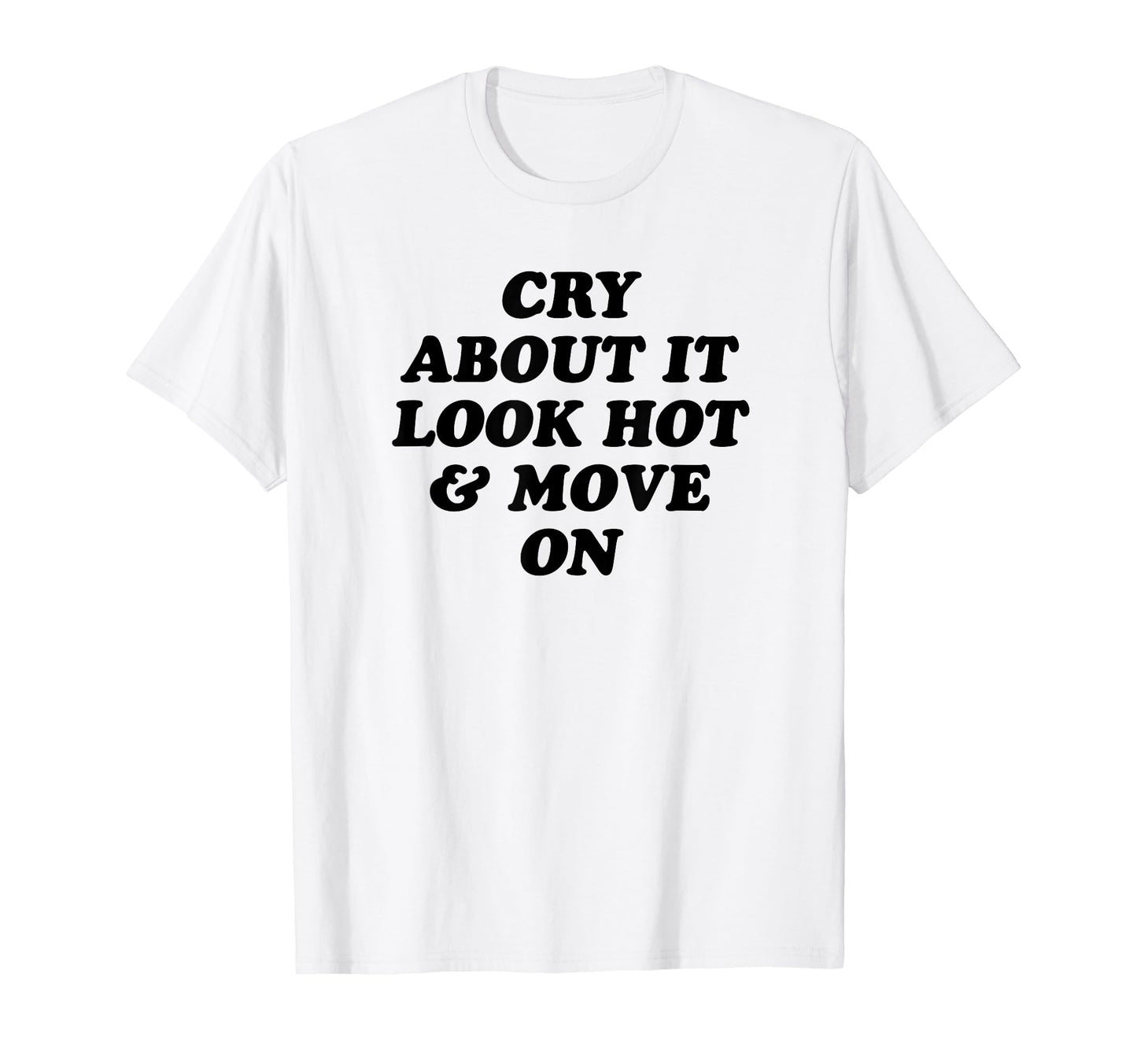 Cry About It Hot Move Funny Y2K Aesthetic T-Shirt - Novelty Apparel Unisex - T-Shirt, Sweatshirt, Hoodie