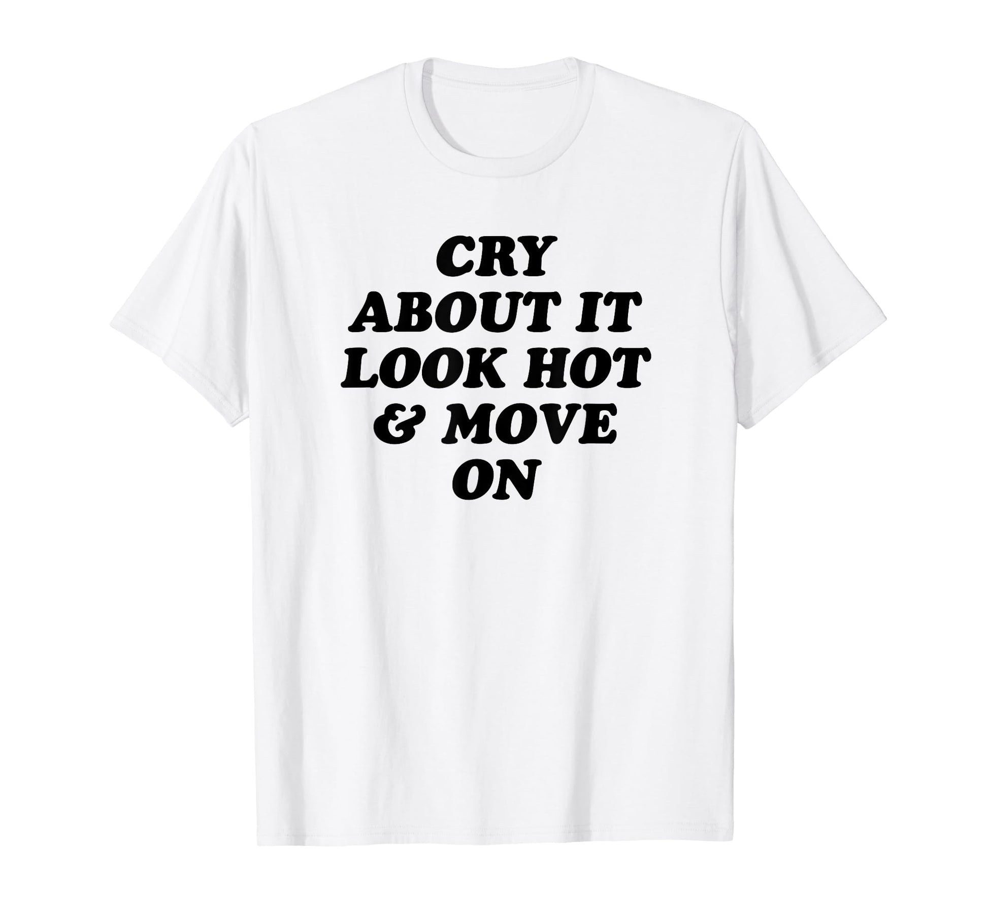Cry About It Hot Move Funny Y2K Aesthetic T-Shirt - Novelty Apparel Unisex - T-Shirt, Sweatshirt, Hoodie