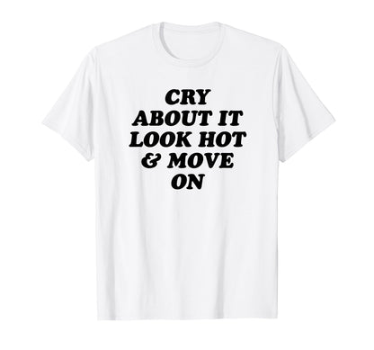 Cry About It Hot Move Funny Y2K Aesthetic T-Shirt - Novelty Apparel Unisex - T-Shirt, Sweatshirt, Hoodie
