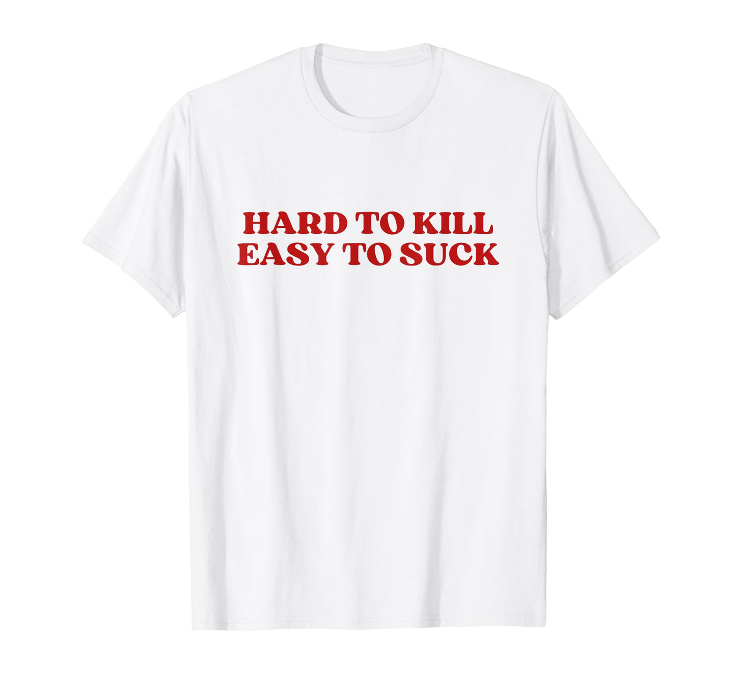 Hard To Kill Easy To Suck Y2K Aesthetic T-Shirt - Graphic Print for Adults - T-Shirt, Sweatshirt, Hoodie