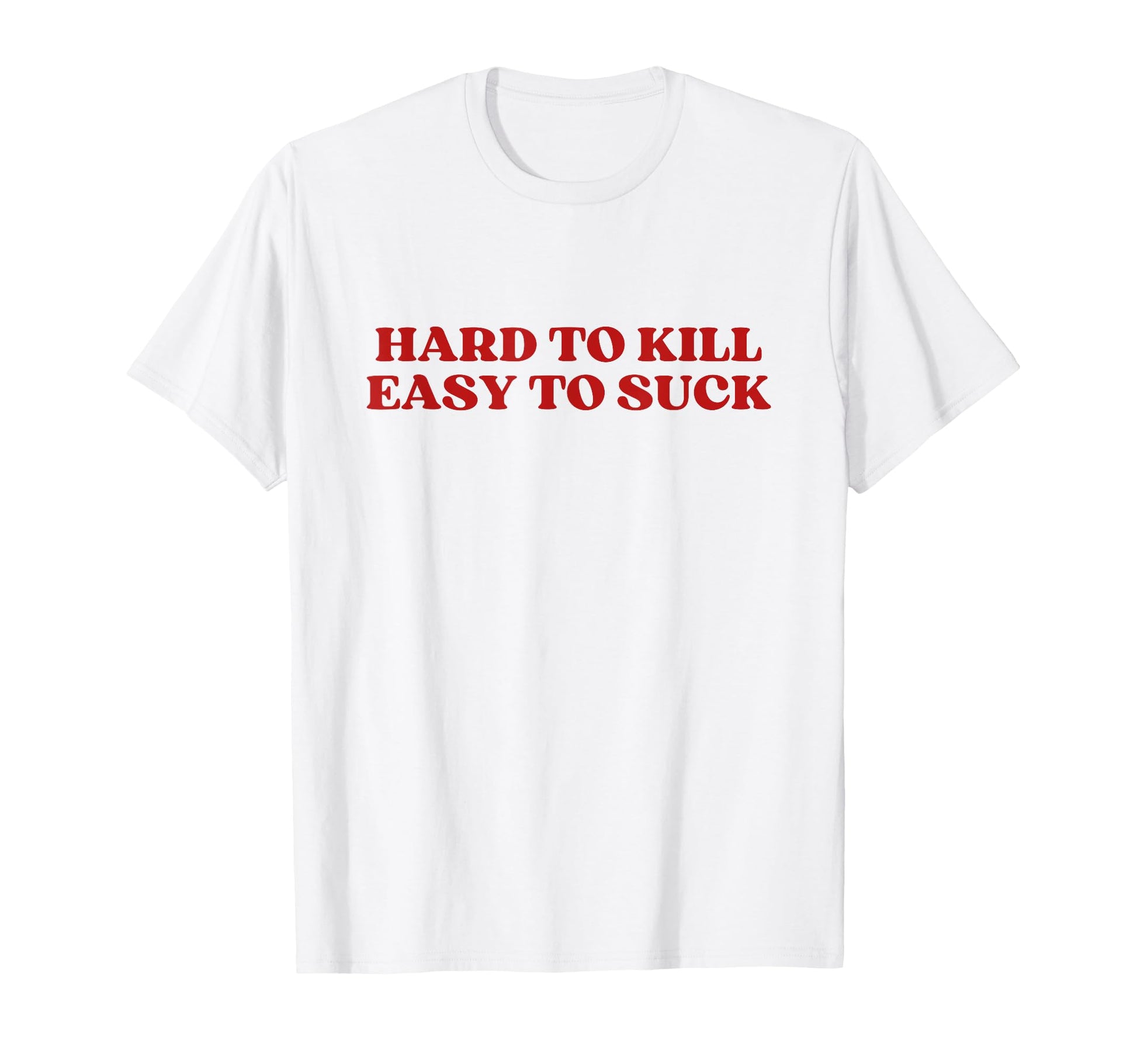 Hard To Kill Easy To Suck Y2K Aesthetic T-Shirt - Graphic Print for Adults - T-Shirt, Sweatshirt, Hoodie