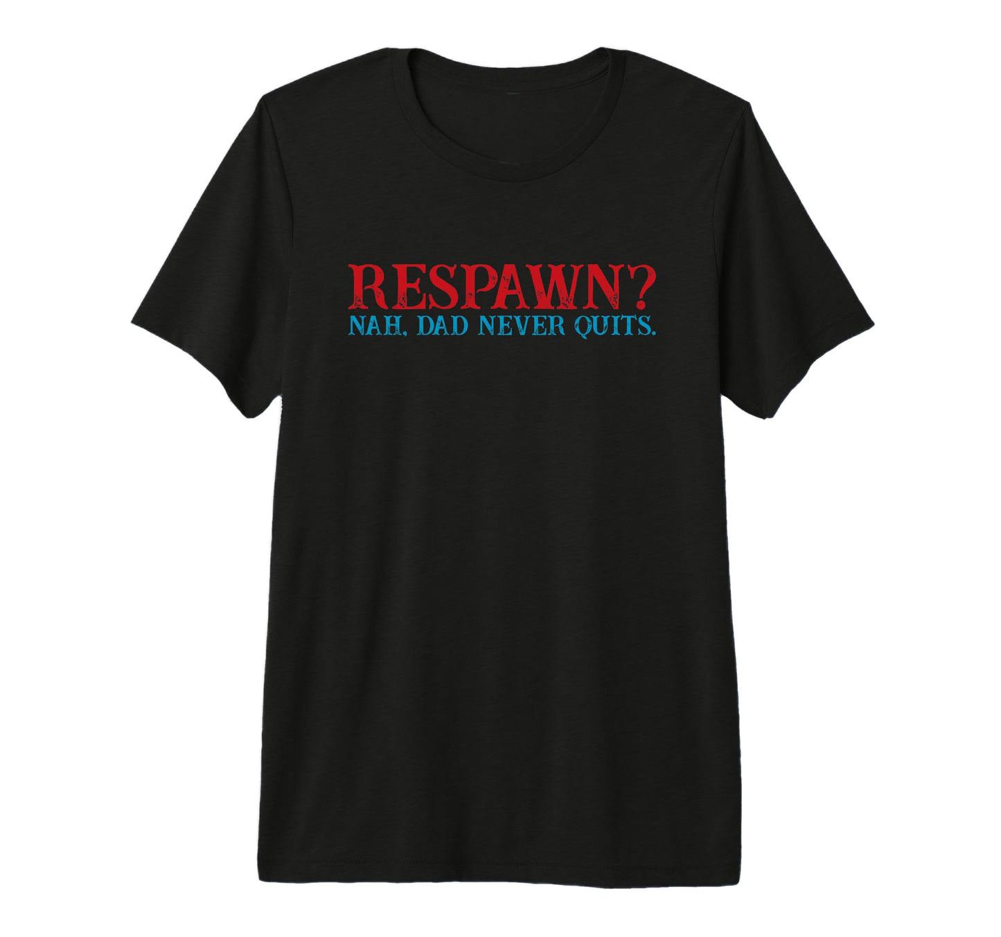 Mens Respawn Nah Dad Never Quits T-Shirt - Minimalist Print Men Women - T-Shirt, Sweatshirt, Hoodie