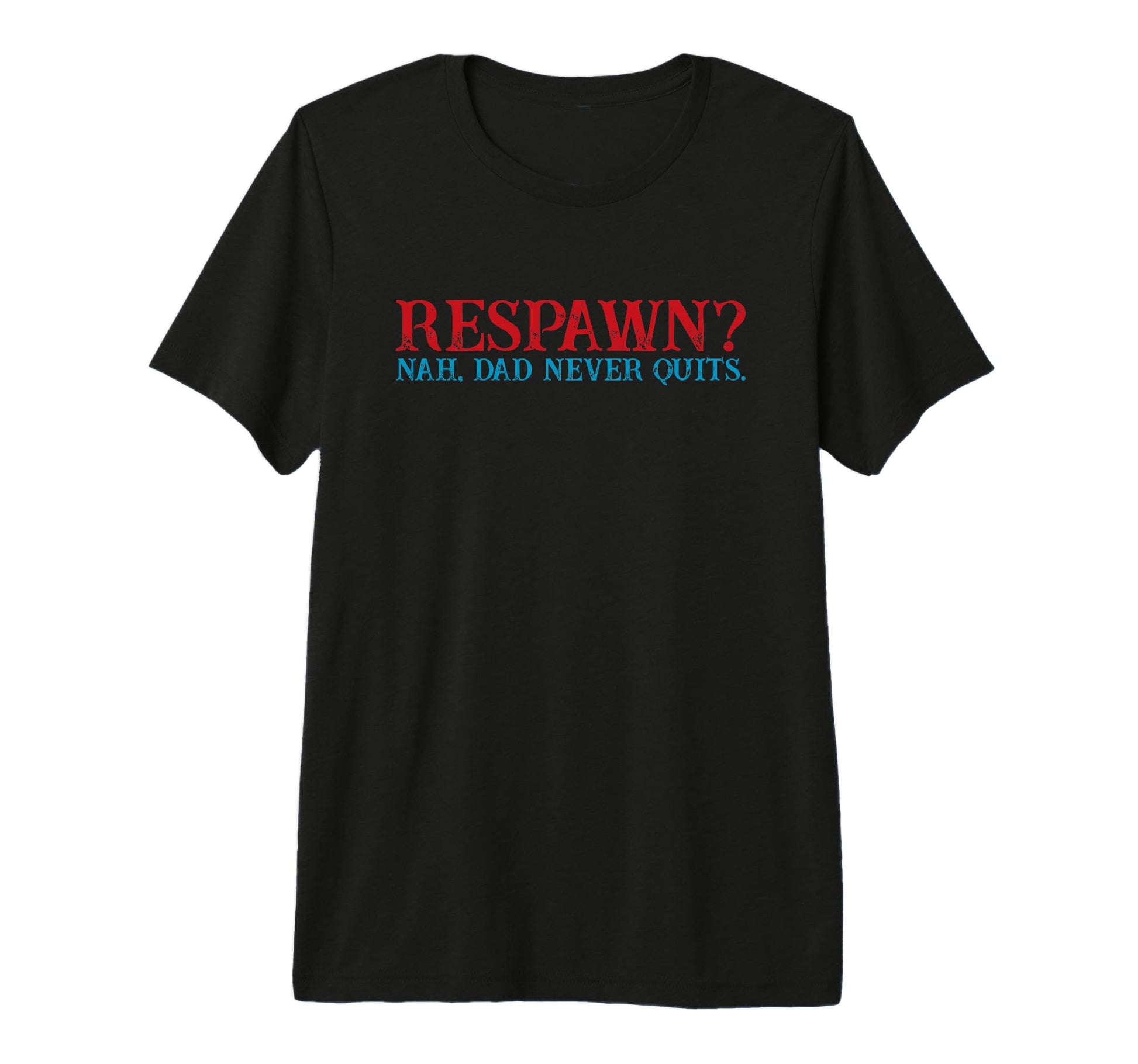 Mens Respawn Nah Dad Never Quits T-Shirt - Minimalist Print Men Women - T-Shirt, Sweatshirt, Hoodie