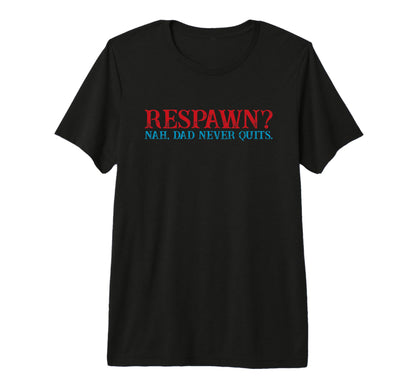 Mens Respawn Nah Dad Never Quits T-Shirt - Minimalist Print Men Women - T-Shirt, Sweatshirt, Hoodie