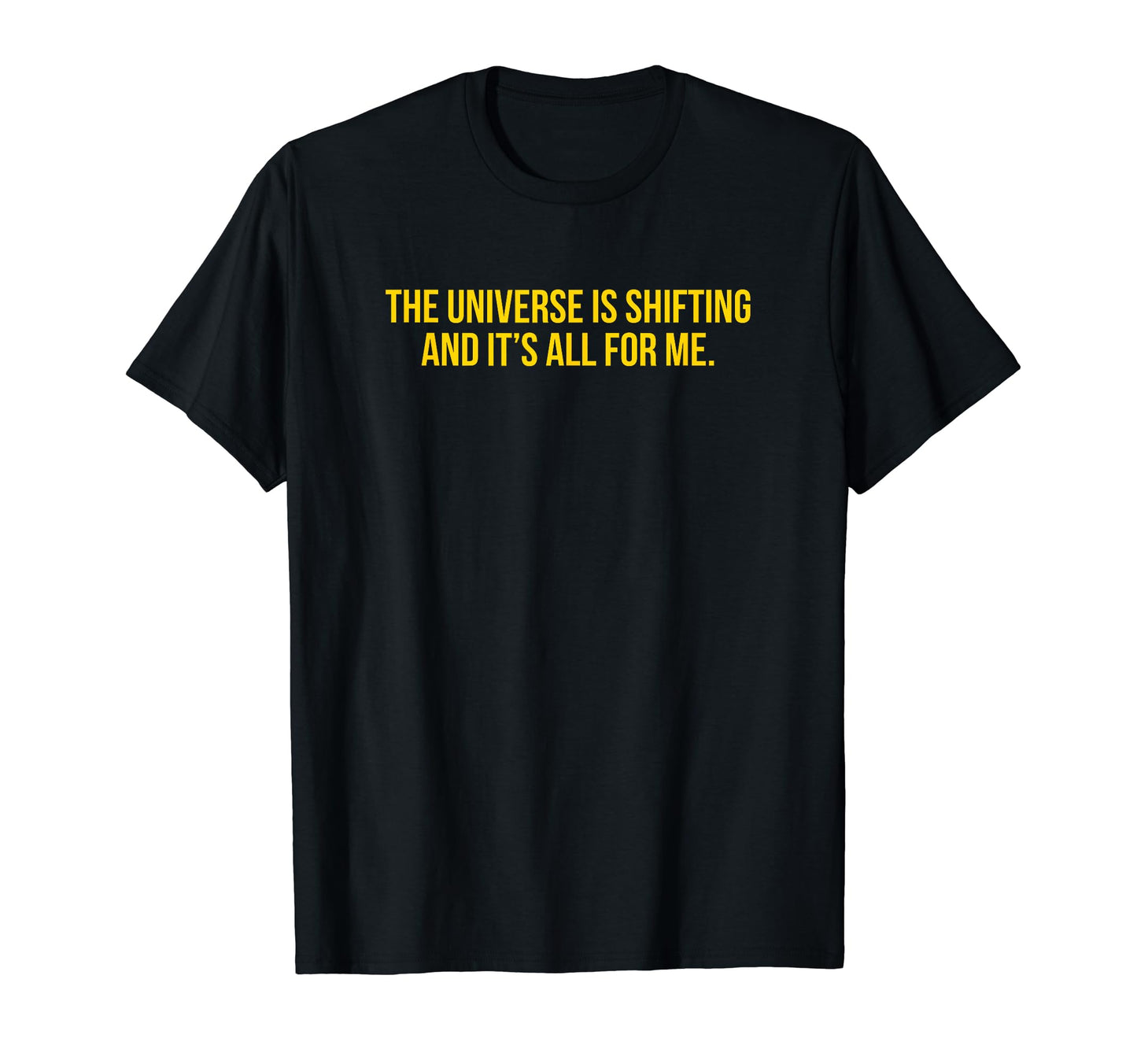 Universe Is Shifting And Its All Me T-Shirt - Trendy Graphic for Adults - T-Shirt, Sweatshirt, Hoodie
