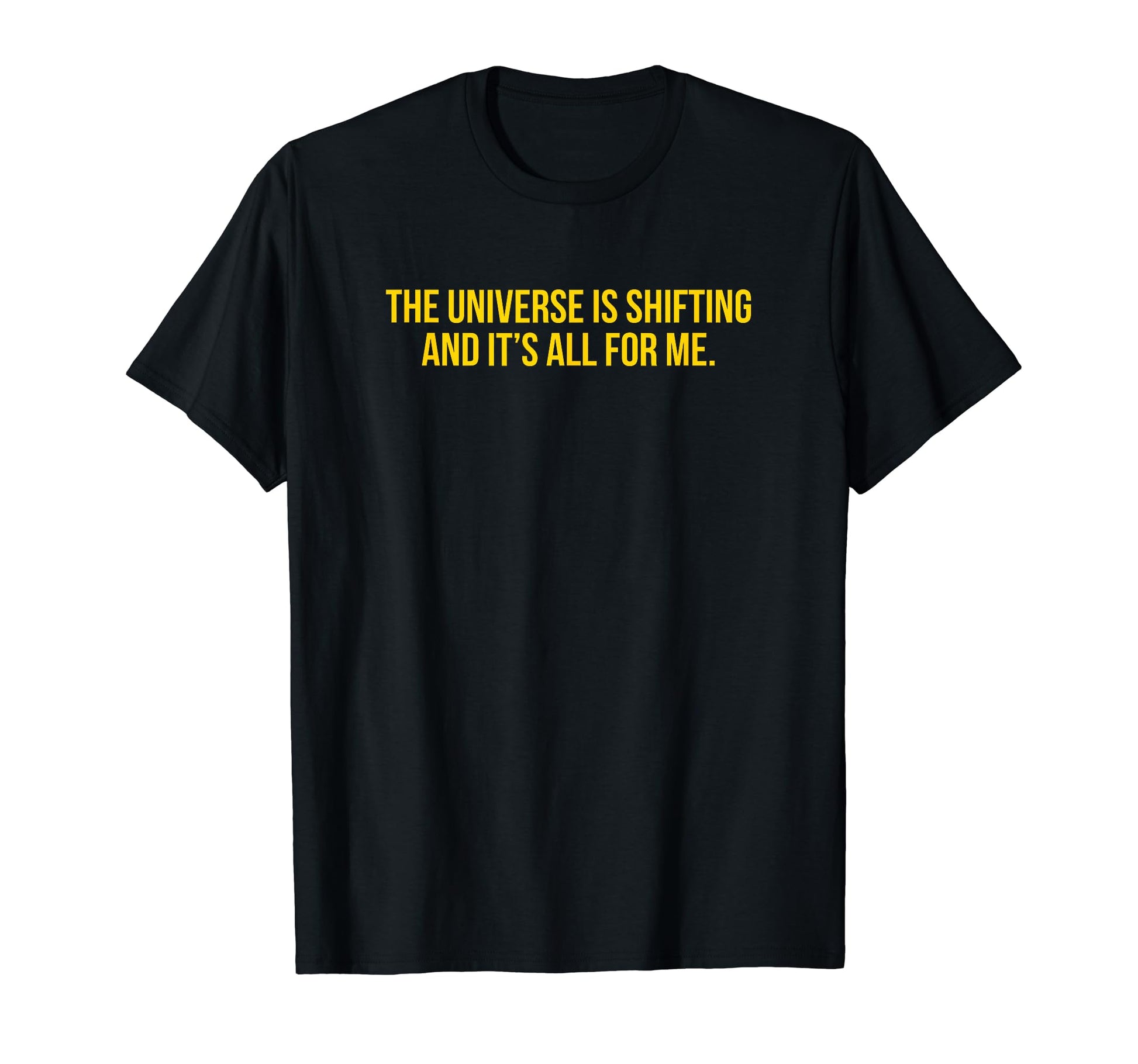 Universe Is Shifting And Its All Me T-Shirt - Trendy Graphic for Adults - T-Shirt, Sweatshirt, Hoodie