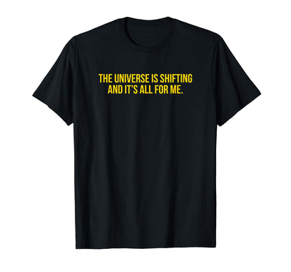 Universe Is Shifting And Its All Me T-Shirt - Trendy Graphic for Adults - T-Shirt, Sweatshirt, Hoodie