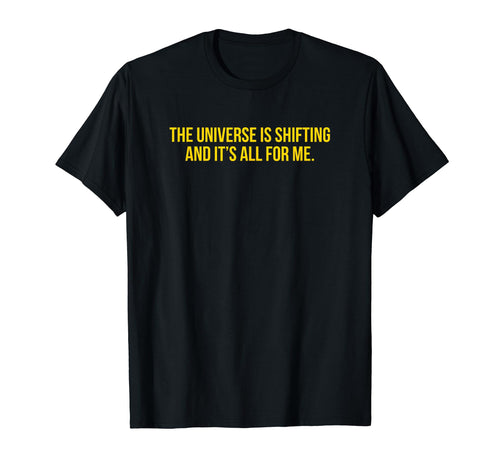 Universe Is Shifting And Its All Me T-Shirt - Trendy Graphic for Adults - T-Shirt, Sweatshirt, Hoodie
