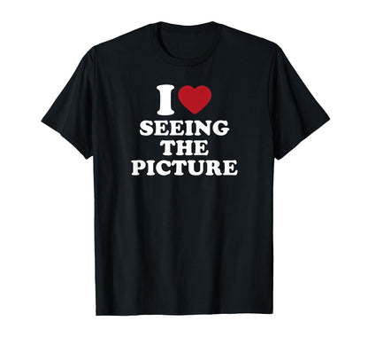 I Love Seeing Picture Camera T-Shirt - Fun Novelty Design Men Women - T-Shirt, Sweatshirt, Hoodie
