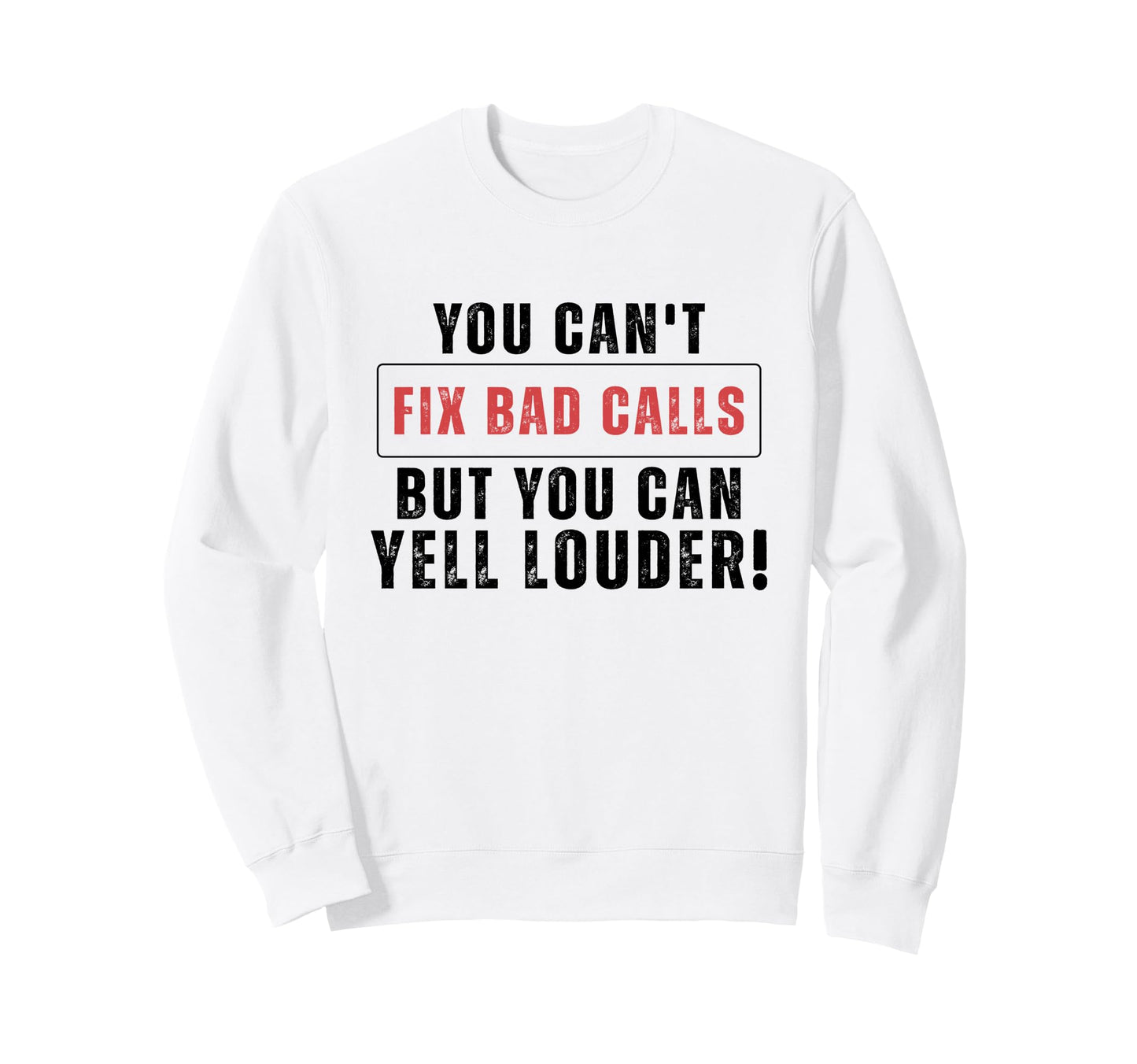 Funny You Cant Fix Bad Calls But Sweatshirt - Casual Everyday Wear Unisex - T-Shirt, Sweatshirt, Hoodie