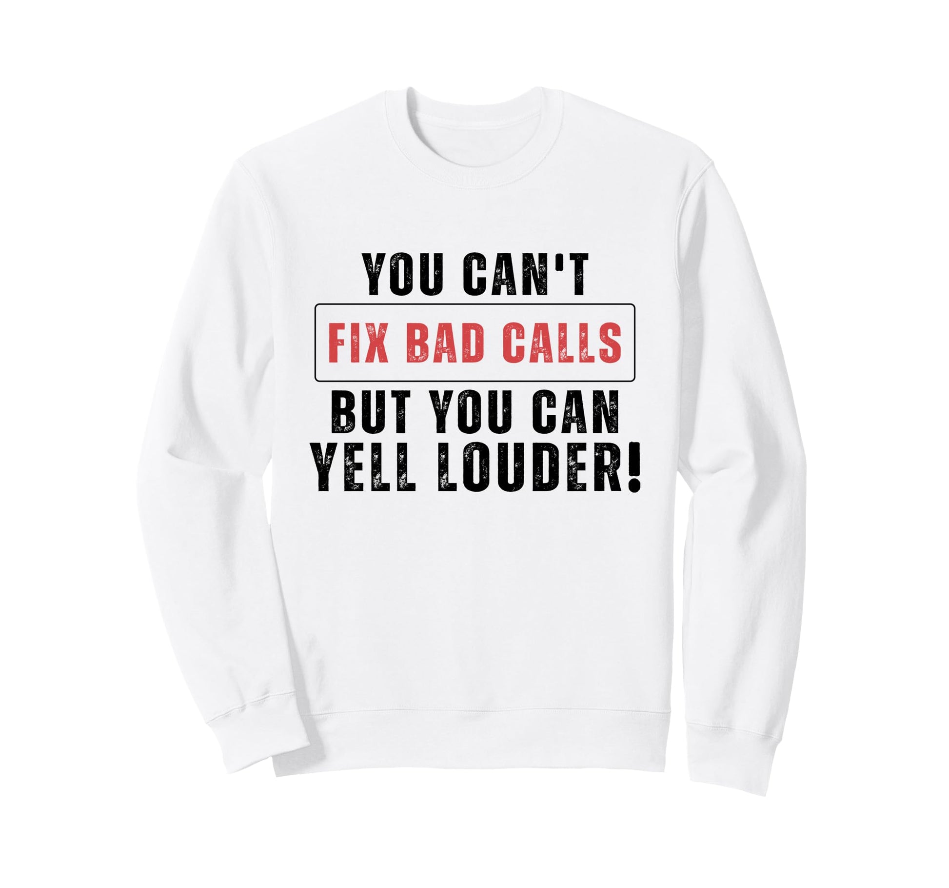 Funny You Cant Fix Bad Calls But Sweatshirt - Casual Everyday Wear Unisex - T-Shirt, Sweatshirt, Hoodie