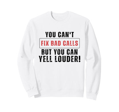 Funny You Cant Fix Bad Calls But Sweatshirt - Casual Everyday Wear Unisex - T-Shirt, Sweatshirt, Hoodie