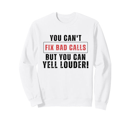 Funny You Cant Fix Bad Calls But Sweatshirt - Casual Everyday Wear Unisex - T-Shirt, Sweatshirt, Hoodie