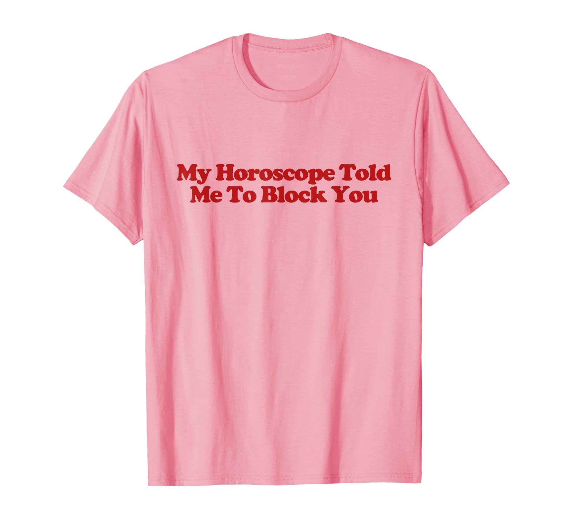 My Horoscope Told Me To Block You Y2K T-Shirt - Graphic Print for Adults - T-Shirt, Sweatshirt, Hoodie