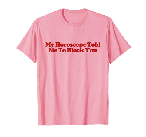 My Horoscope Told Me To Block You Y2K T-Shirt - Graphic Print for Adults - T-Shirt, Sweatshirt, Hoodie