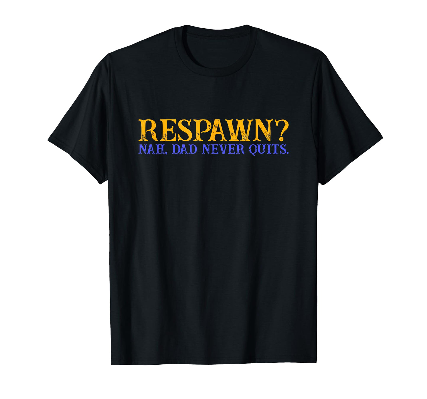 Respawn Nah Dad Never Quits Gamer Nerd T-Shirt - Unique Graphic Unisex - T-Shirt, Sweatshirt, Hoodie