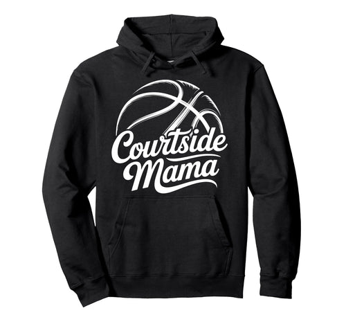 Courtside Mama Basketball Mom Game Day Hoodie - Unique Graphic for Adults - T-Shirt, Sweatshirt, Hoodie
