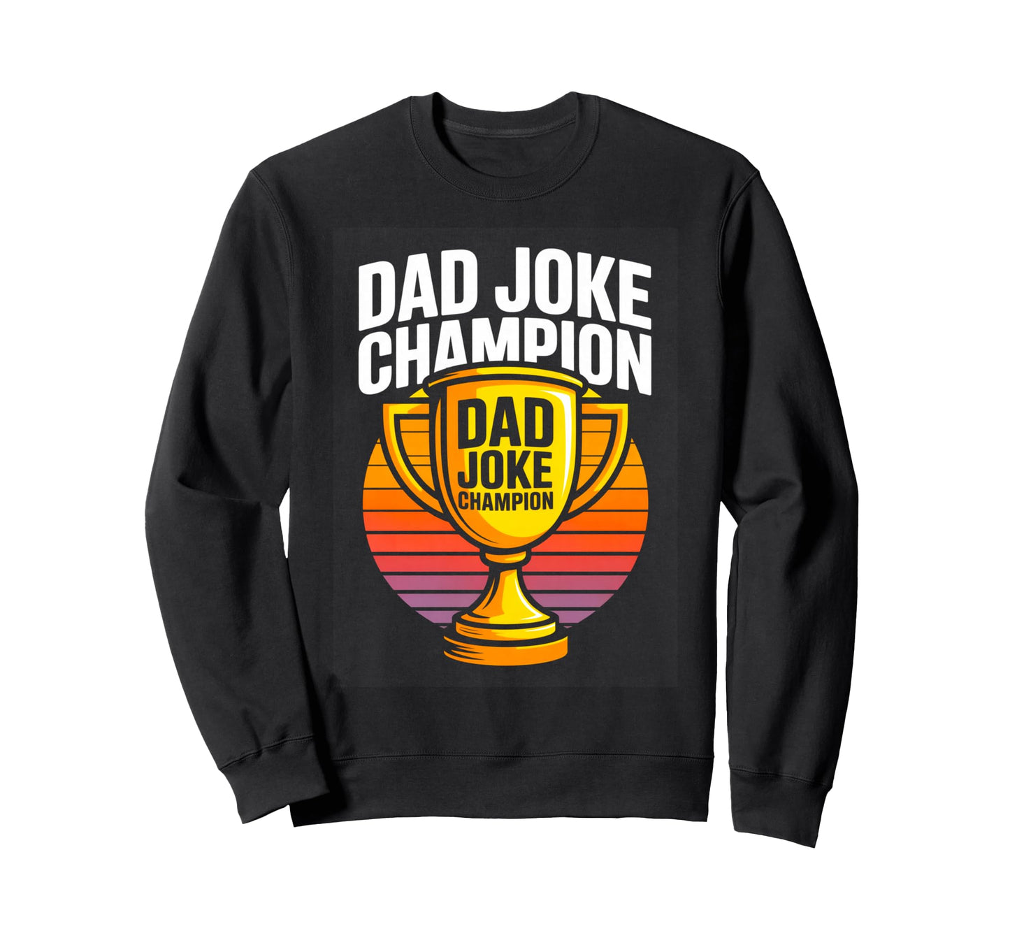 Dad Joke Champion Trophy Funny Sweatshirt - Aesthetic Graphic for Adults - T-Shirt, Sweatshirt, Hoodie