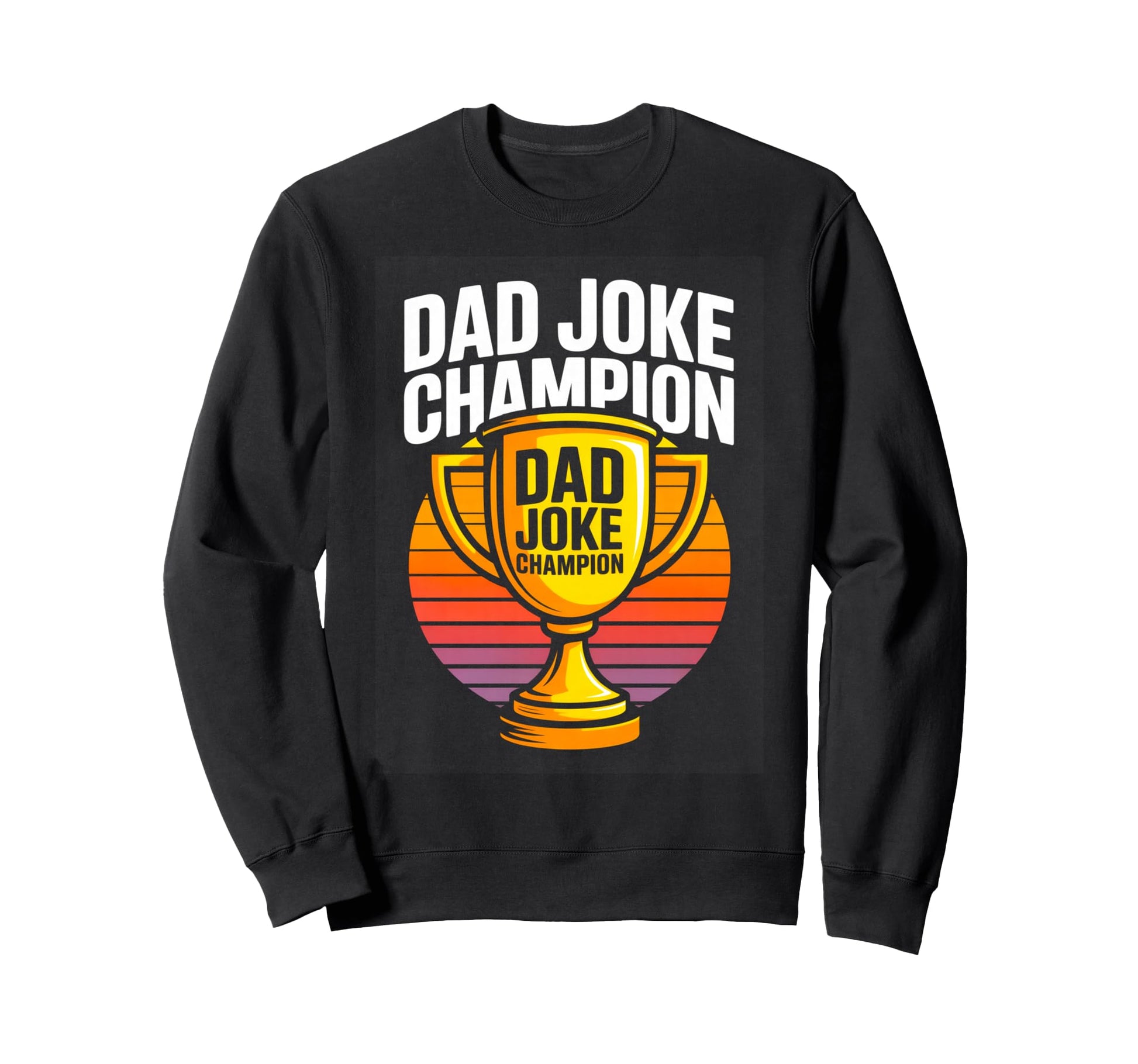 Dad Joke Champion Trophy Funny Sweatshirt - Aesthetic Graphic for Adults - T-Shirt, Sweatshirt, Hoodie