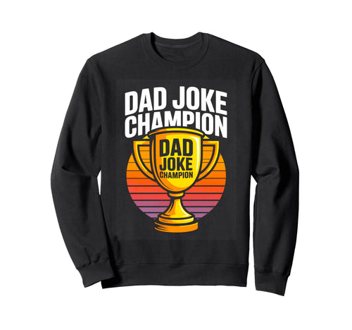 Dad Joke Champion Trophy Funny Sweatshirt - Aesthetic Graphic for Adults - T-Shirt, Sweatshirt, Hoodie