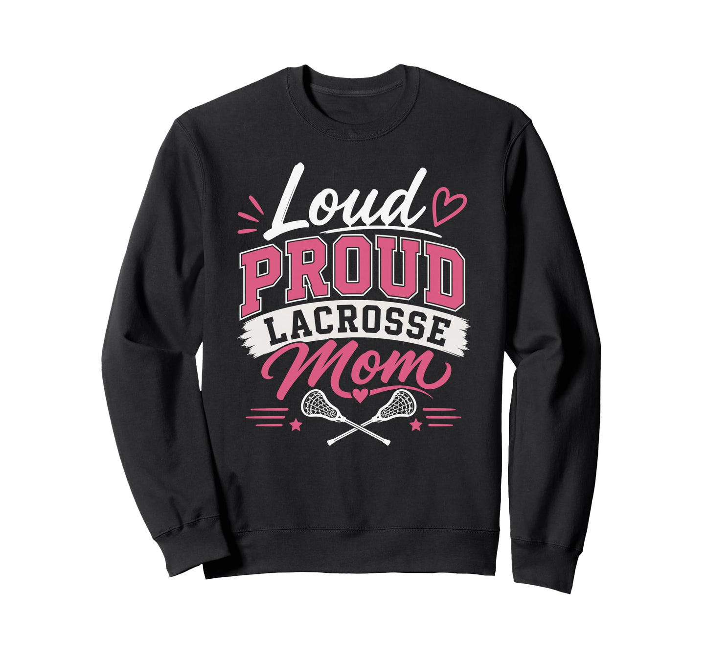 Loud Proud Lacrosse Mom Funny Sports Sweatshirt - Aesthetic Graphic Unisex - T-Shirt, Sweatshirt, Hoodie
