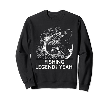 Fishing Legend Yeah Funny Fisherman Sweatshirt - Novelty Apparel Men Women - T-Shirt, Sweatshirt, Hoodie