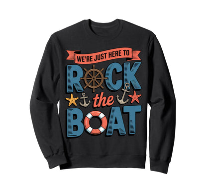 Were Just Here To Rock Boat Nautical Sweatshirt - Trendy Graphic Men Women - T-Shirt, Sweatshirt, Hoodie