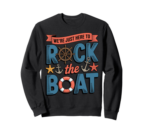 Were Just Here To Rock Boat Nautical Sweatshirt - Trendy Graphic Men Women - T-Shirt, Sweatshirt, Hoodie