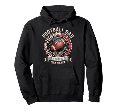 Like Normal Dad Football Dad Hoodie - Unique Graphic for Adults - T-Shirt, Sweatshirt, Hoodie