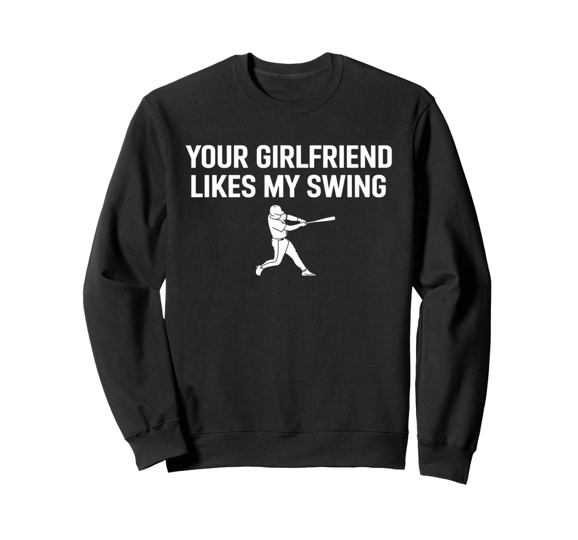 Funny Baseball Your Girlfriend Likes Sweatshirt - Graphic Print Men Women - T-Shirt, Sweatshirt, Hoodie