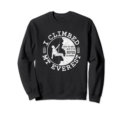 Funny Rock Climber Hiking I Climbed Sweatshirt - Trendy Graphic Unisex - T-Shirt, Sweatshirt, Hoodie