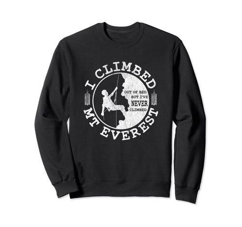 Funny Rock Climber Hiking I Climbed Sweatshirt - Trendy Graphic Unisex - T-Shirt, Sweatshirt, Hoodie