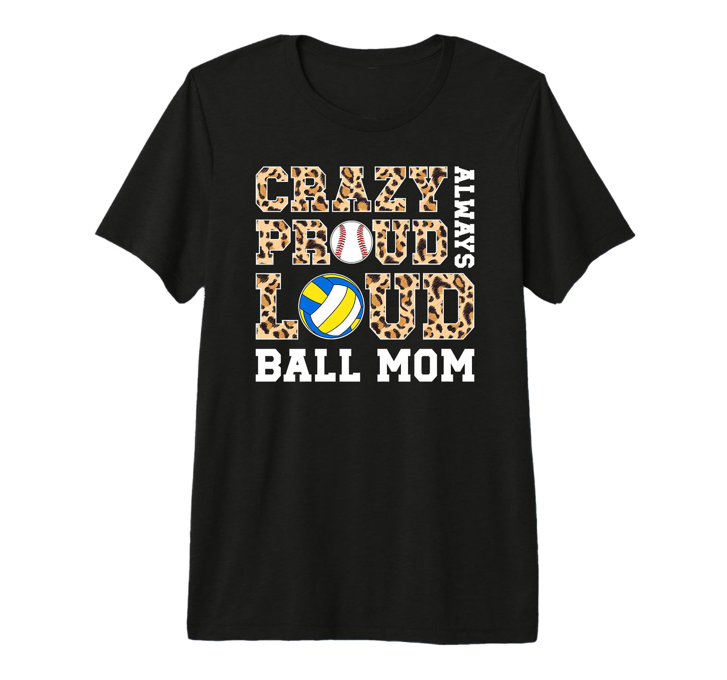 Crazy Proud Always Loud Ball Mom T-Shirt - Unique Graphic Men Women - T-Shirt, Sweatshirt, Hoodie