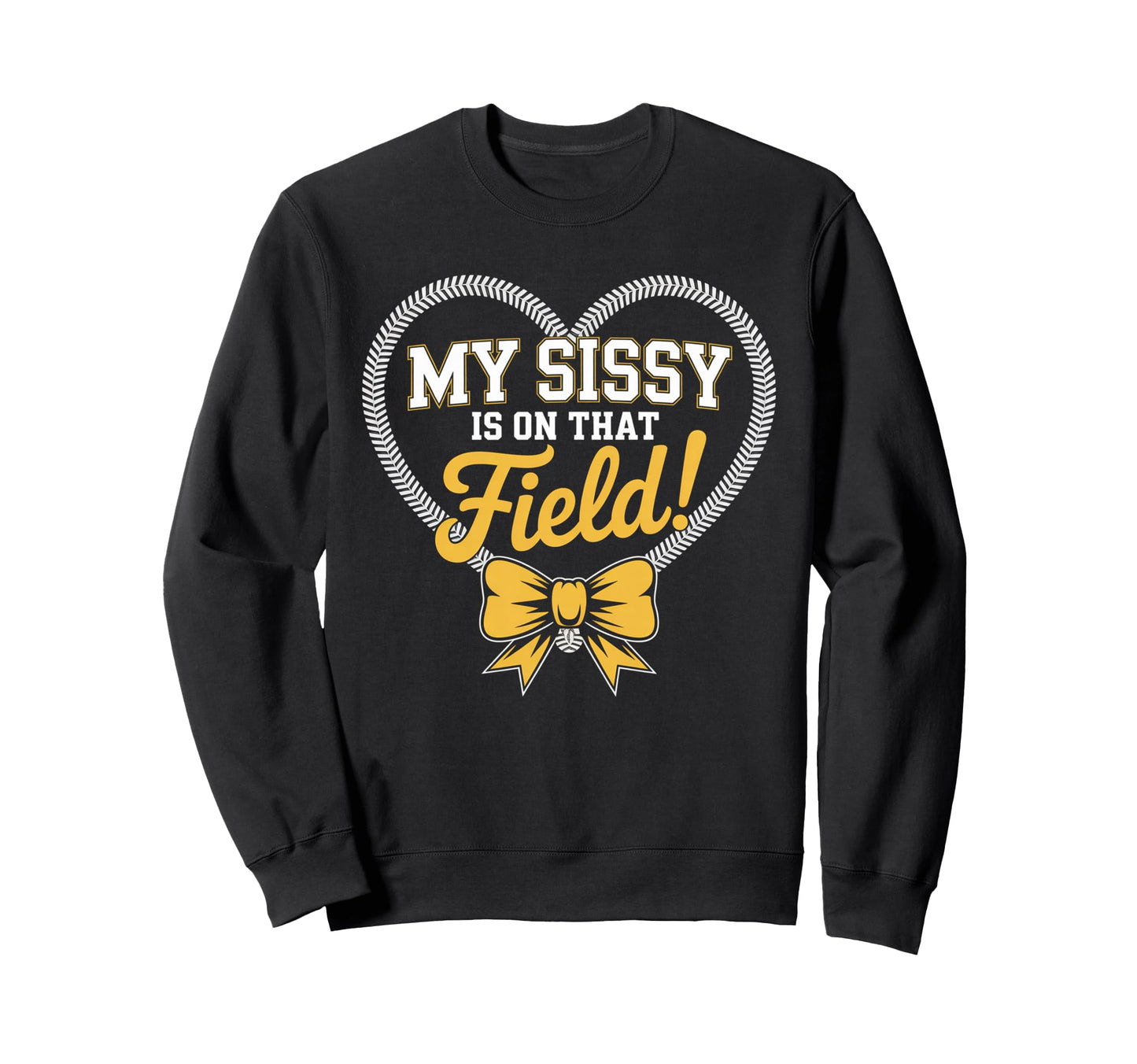 My Sissy Is That Field Funny Sweatshirt - Casual Everyday Wear for Adults - T-Shirt, Sweatshirt, Hoodie