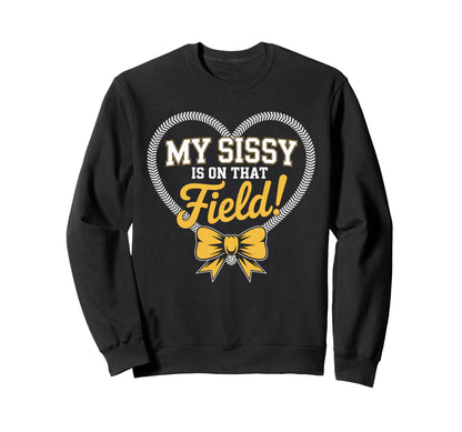 My Sissy Is That Field Funny Sweatshirt - Casual Everyday Wear for Adults - T-Shirt, Sweatshirt, Hoodie