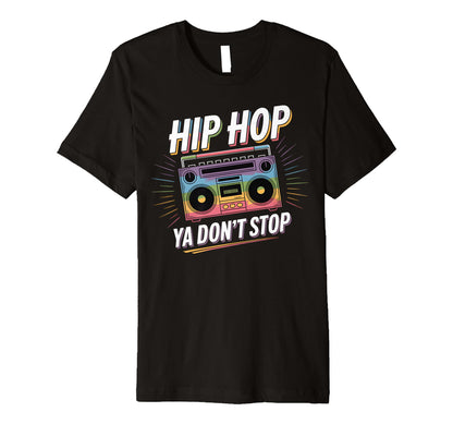 Hip Hop Ya Dont Stop Old School 80S T-Shirt - Custom Art Print for Adults - T-Shirt, Sweatshirt, Hoodie
