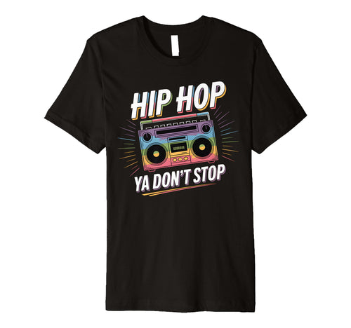Hip Hop Ya Dont Stop Old School 80S T-Shirt - Custom Art Print for Adults - T-Shirt, Sweatshirt, Hoodie