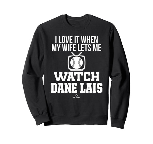 My Wife Lets Me Watch Dane Lais Sweatshirt - Unique Graphic for Adults - T-Shirt, Sweatshirt, Hoodie