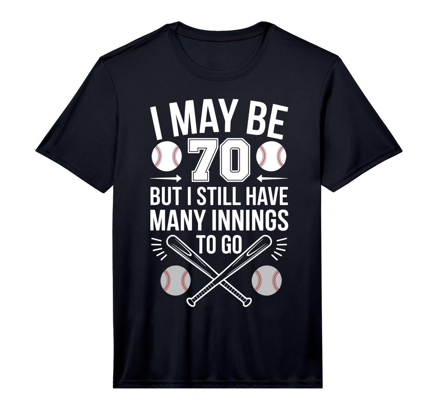 Mens I May Be 70 Baseball Player 70Th T-Shirt - Fun Novelty Design Unisex - T-Shirt, Sweatshirt, Hoodie