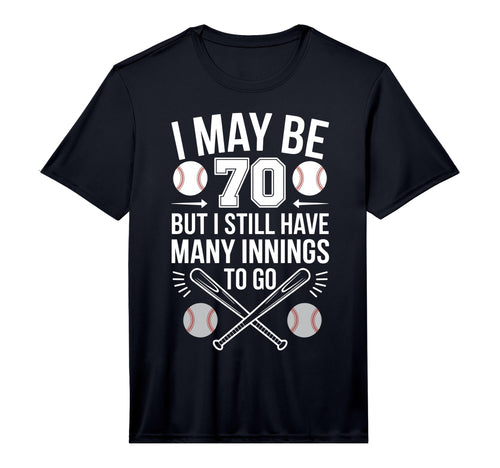 Mens I May Be 70 Baseball Player 70Th T-Shirt - Fun Novelty Design Unisex - T-Shirt, Sweatshirt, Hoodie