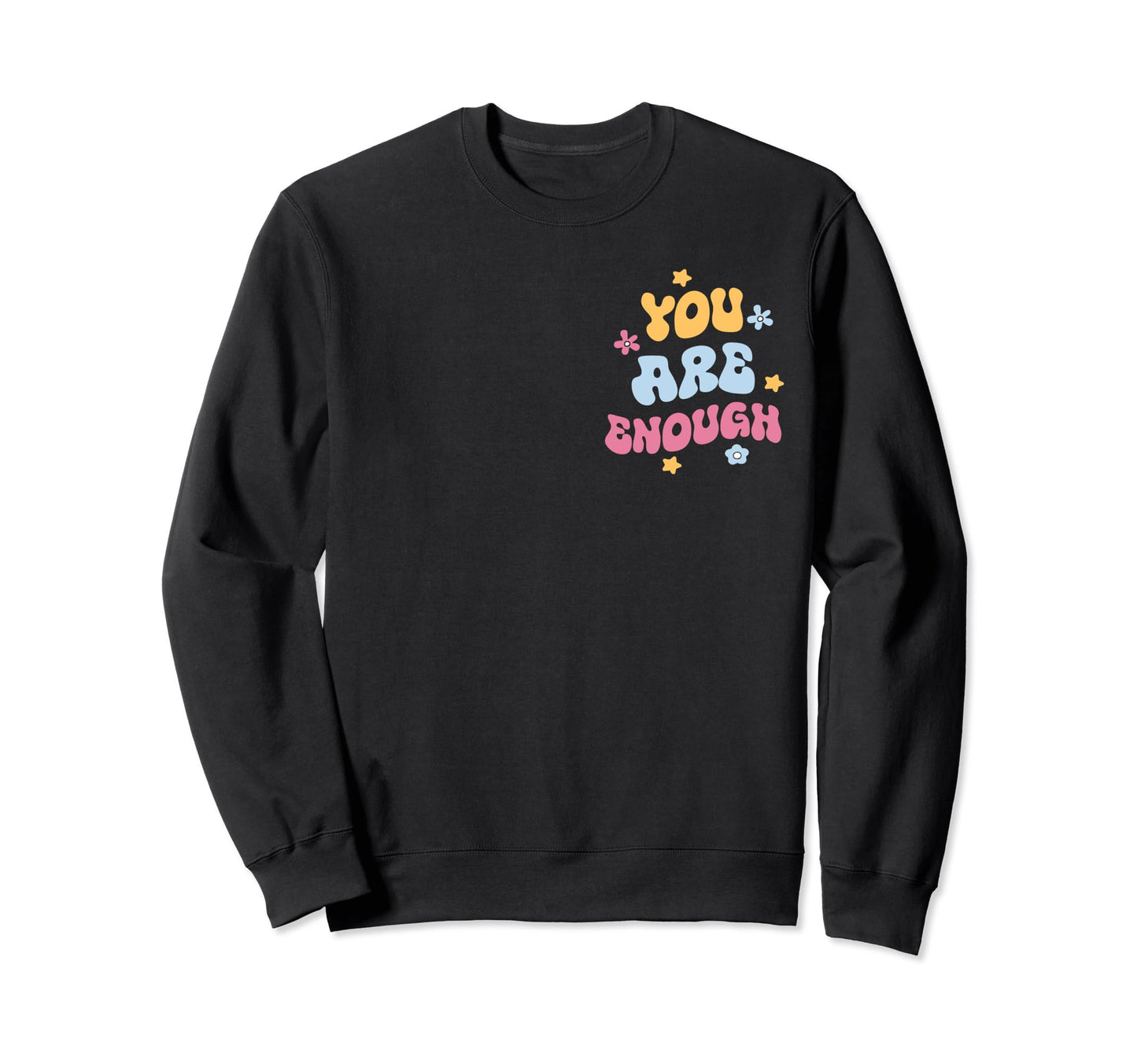 Dear Person Behind Me You Are Enough Sweatshirt - Trendy Graphic Unisex - T-Shirt, Sweatshirt, Hoodie