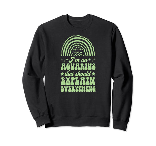Im Aquarius That Should Explain Sweatshirt - Novelty Apparel for Adults - T-Shirt, Sweatshirt, Hoodie