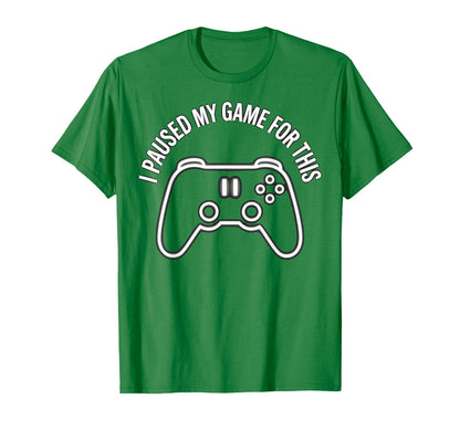I Paused My Game This Funny Dad Kelly T-Shirt - Unique Graphic Men Women - T-Shirt, Sweatshirt, Hoodie