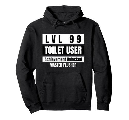 Lvl 99 Toilet User Bathroom Funny Hoodie - Novelty Apparel for Adults - T-Shirt, Sweatshirt, Hoodie