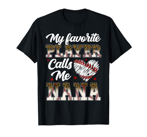 My Favorite Player Calls Me Nana Baseball T-Shirt - Novelty Apparel Unisex - T-Shirt, Sweatshirt, Hoodie