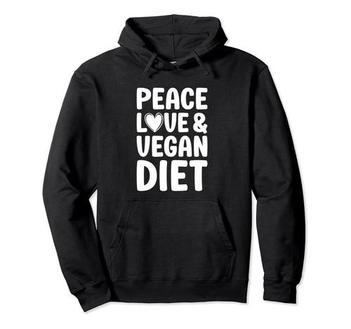 Vegan Peace Love And Vegan Diet Hoodie - Casual Everyday Wear Unisex - T-Shirt, Sweatshirt, Hoodie